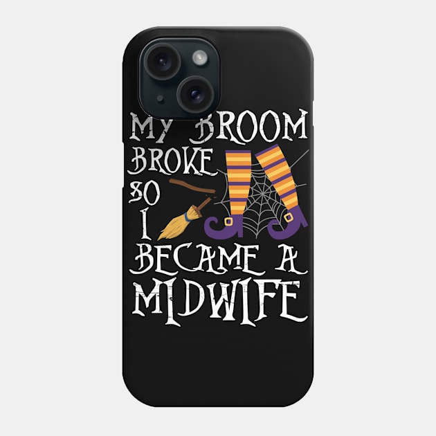 Cute Witch My Broom Broke So I Became A Midwife Halloween Phone Case by joandraelliot