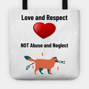 'Love and Respect, Not Abuse and Neglect'- animal abuse Tote