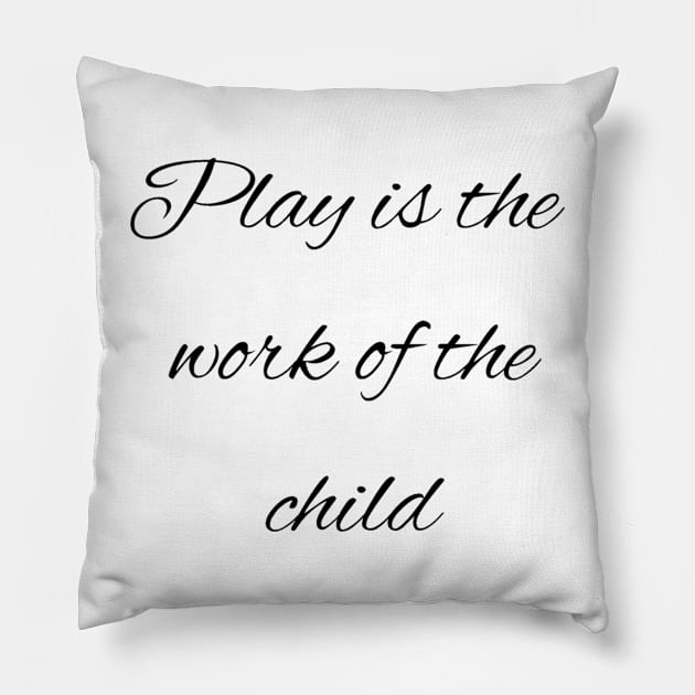 Play is the work of the child - Montessori Pillow by LukjanovArt