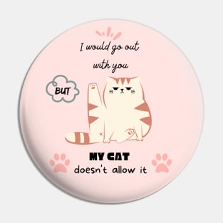 I would go out with you but my cat doesn't allow it Pin