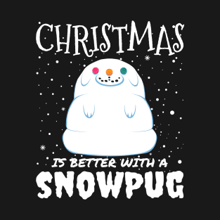 Christmas Is Better With A Snowpug - christmas cute snow pug dog gift T-Shirt