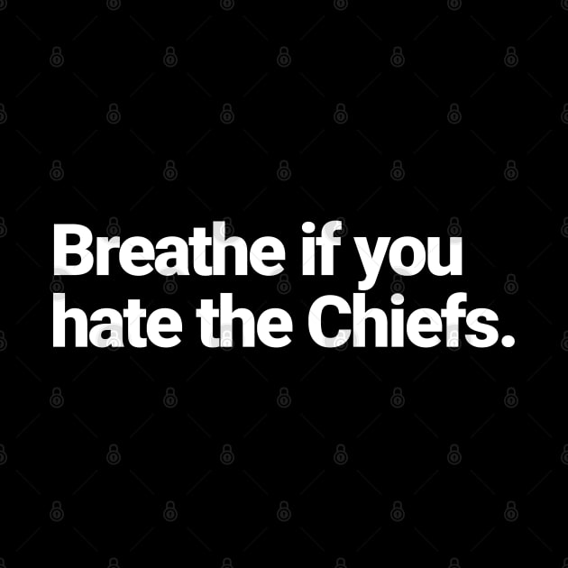 Breathe if you hate the Chiefs by BodinStreet