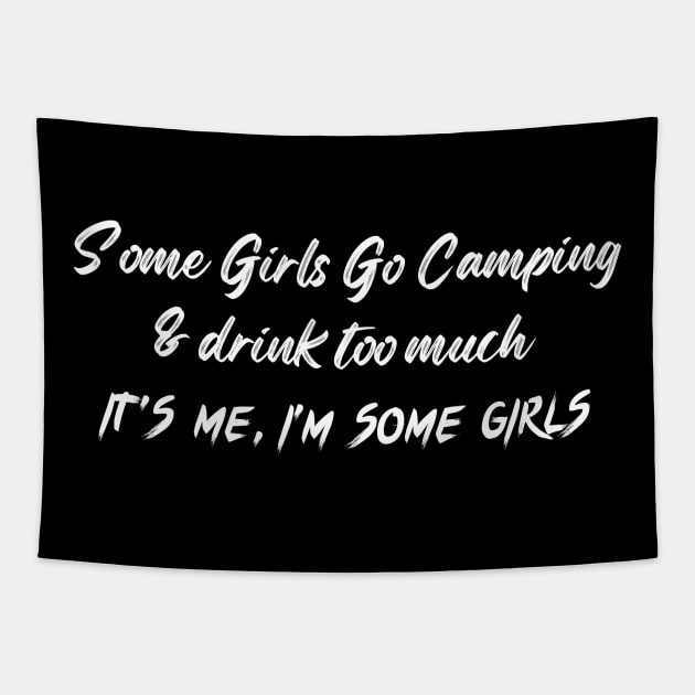 Some Girls Go Camping And Drink Too Much It's Me I'm Some Girls Tapestry by raeex