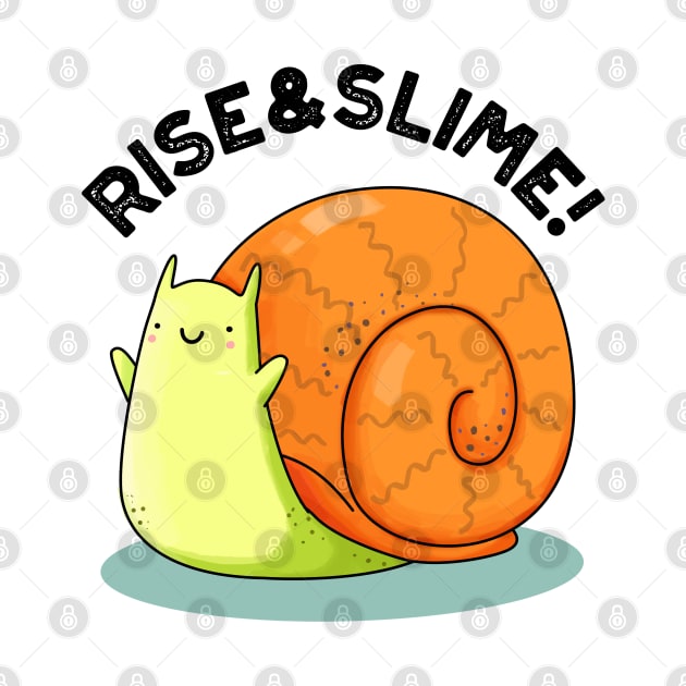 Rise And Slime Cute Snail Pun by punnybone