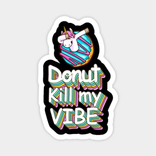 Donut Kill My Vibe Funny Donuts Lover Quote Artwork Magnet