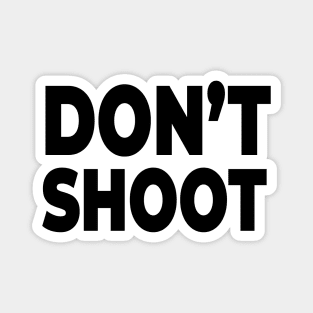 Don't Shoot - Stop Police brutality and gun violence! Magnet