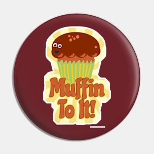 Muffin To It! Pin