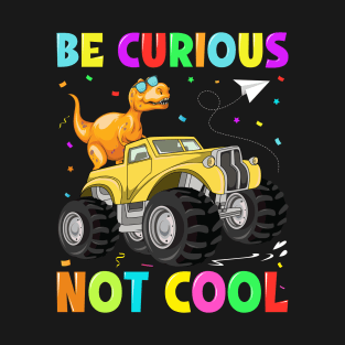 Be Curious Not Cool - Back to School T-Shirt
