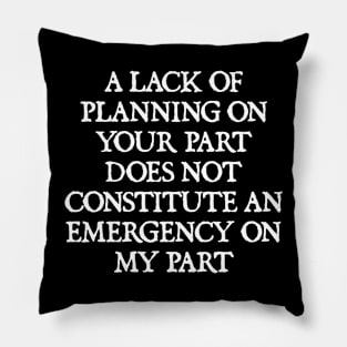 NOT AN EMERGENCY FOR ME Pillow