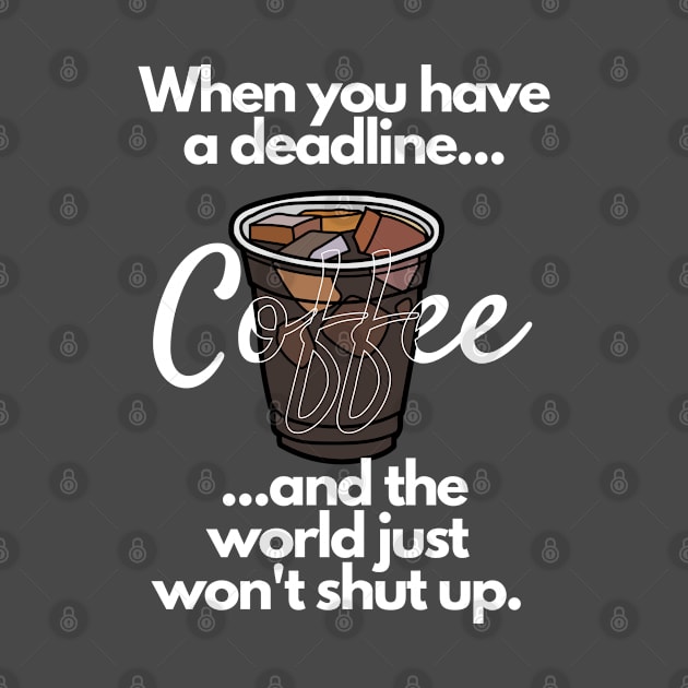 When You Have a Deadline and the World Just Won't Shut UP by Awesome Writer Stuff