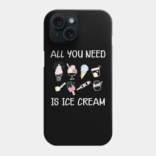 Ice Cream - All you need is ice cream Phone Case