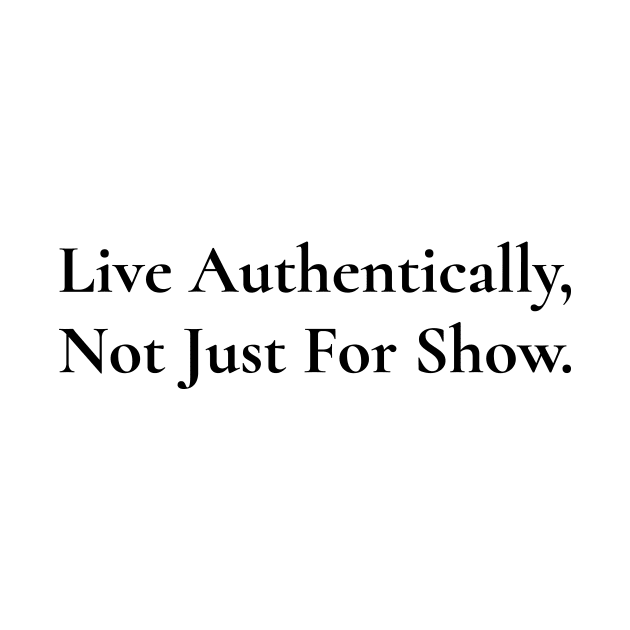Live Authentically, Not Just For Show / Black & White by Magicform