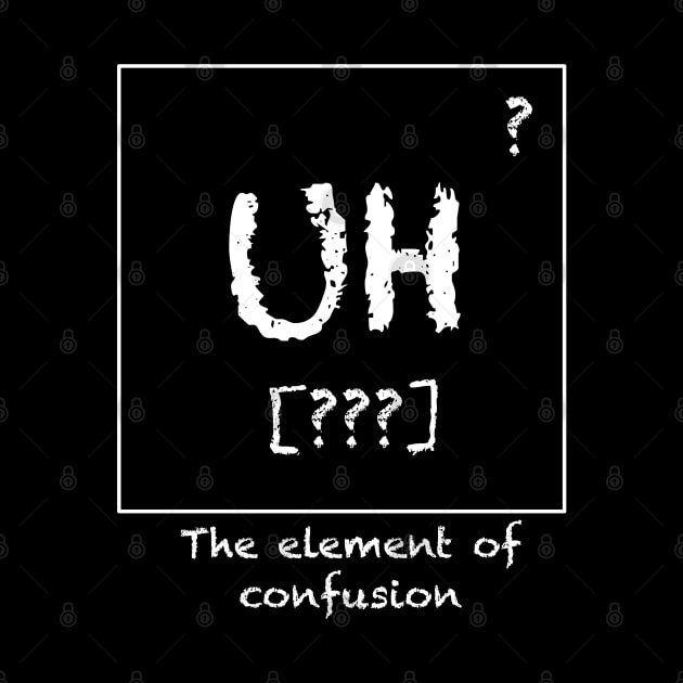 Uh - The Element of Confusion by JAC3D