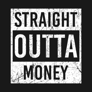 straight outta money T-Shirt