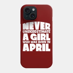 Never underestimate a girl who was born in April Phone Case