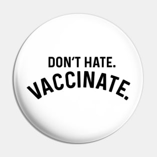 Don't Hate Vaccinate coronavirus Pin