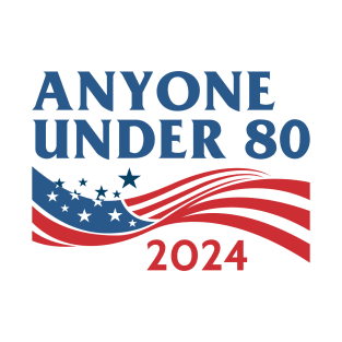 Anyone Under 80 2024 T-Shirt