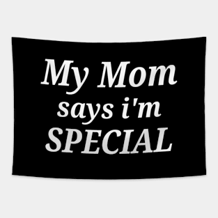 Funny My Mom Says I'm Special Tapestry