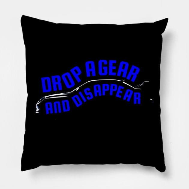 Drop A Gear And Disappear Tuner Mechanic Car Lover Enthusiast Gift Idea Pillow by GraphixbyGD