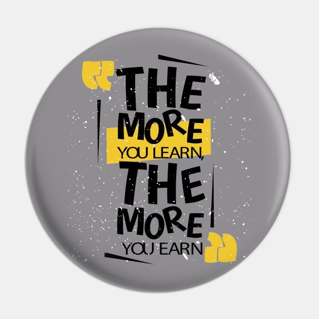 The More You Learn The More You Earn Pin by friendidea