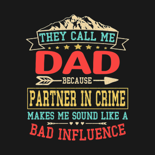 Dad gift - they call me bad influence dad T-Shirt