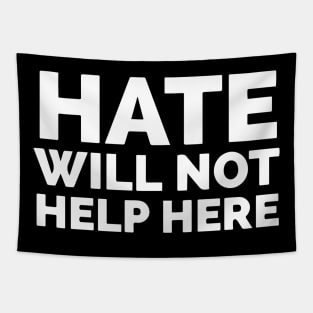 Hate Will Not Help Here Tapestry