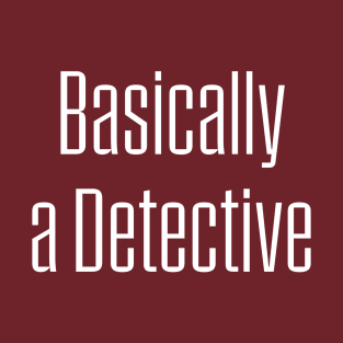 Basically a detective True Crime Junkie T-Shirt