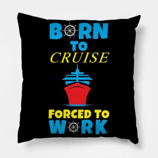 Born To Cruise Forced To Work Pillow