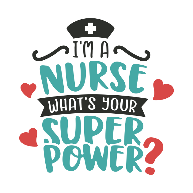 Im a Nurse What Is Your Superpower - Im A Nurse What Is Your Superpower ...