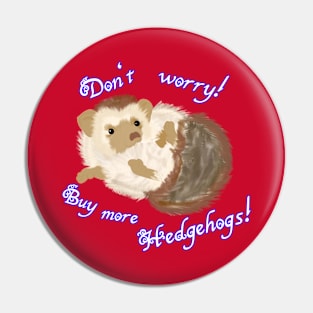 Don't worry! Buy more Hedgehogs! Pin