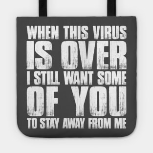 When This Virus Is Over, I Still Want Some Of You To Stay Away From Me Tote