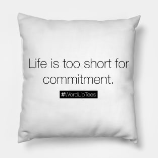 Life is too short for commitment Pillow