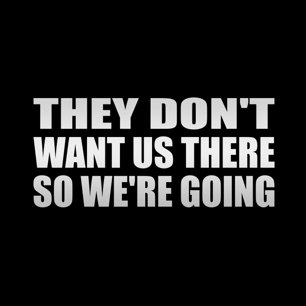 They don't want us there so we're going by It'sMyTime