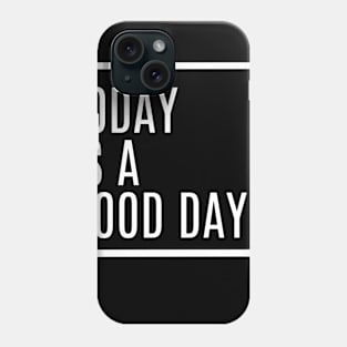 TodayIsAGoodDay(quotes) Phone Case