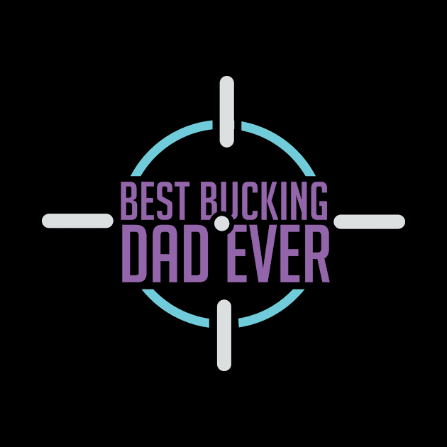 Best Bucking Dad Shooting Daddy Gift by bigD