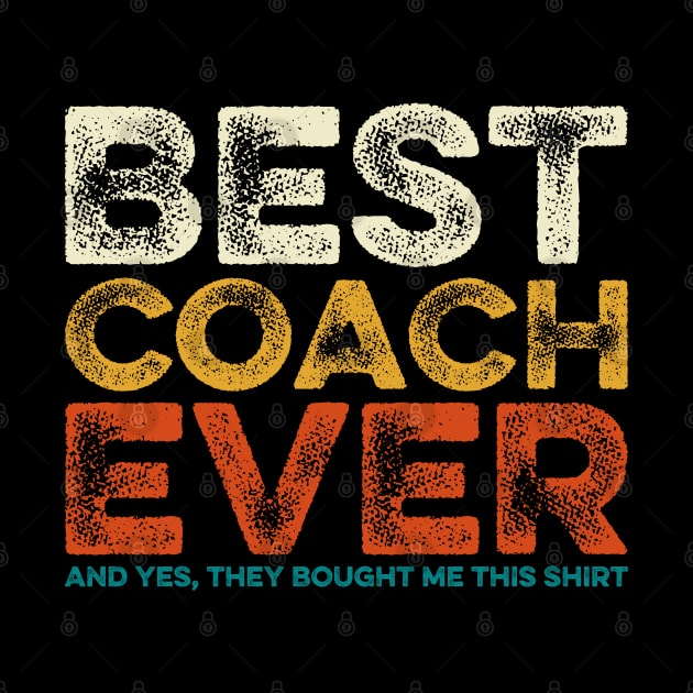 Best Coach Ever Yes They Bought Me This Shirt Coach Gift by DragonTees