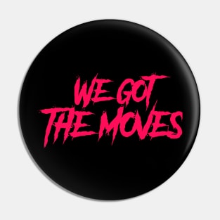 We got the moves-electric callboy Pin