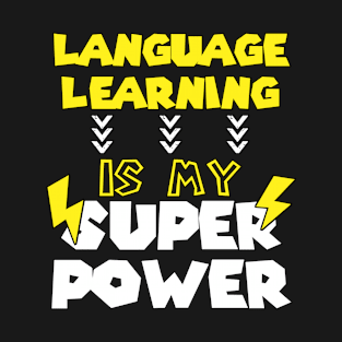 Language Learning is My Super Power - Funny Saying Quote - Birthday Gift Ideas For Teachers T-Shirt