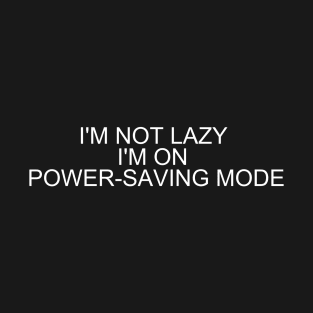 Embrace Efficiency with 'I'm Not Lazy, I'm on Power-Saving Mode' T-Shirt - Shop Now! T-Shirt