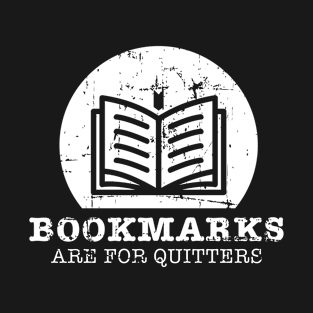 Bookmarks Are For Quitters Reading Quote Bookworm T-Shirt