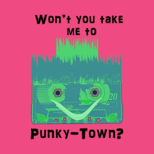 Won't you take me to Punky-Town? T-Shirt