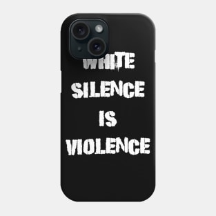 White Silence Is Violence Protest Phone Case