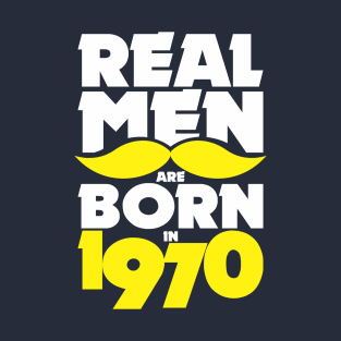 Real Men are born in 1970! T-Shirt