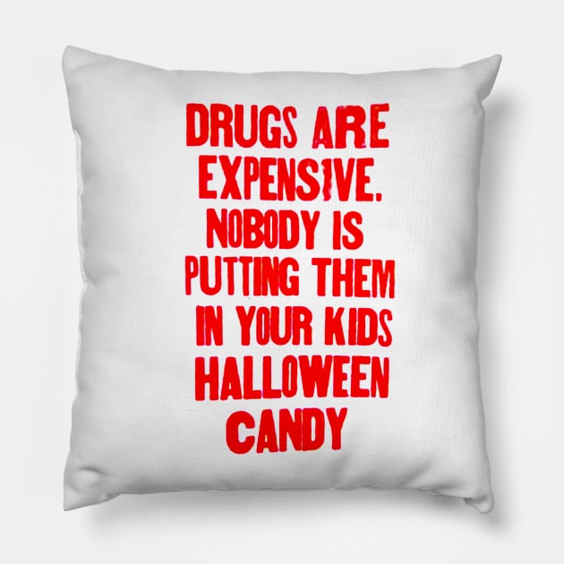 Drugs are expensive. Nobody is putting them in your kids Halloween candy. Pillow by Stubbs Letterpress