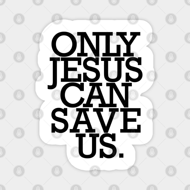 Only JESUS can save us. Magnet by Christian ever life