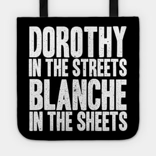 DOROTHY IN THE STREETS BLANCHE IN THE SHEETS Tote