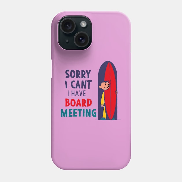 Sorry I Can't I Have Board Meeting Funny Phone Case by Alexander Luminova