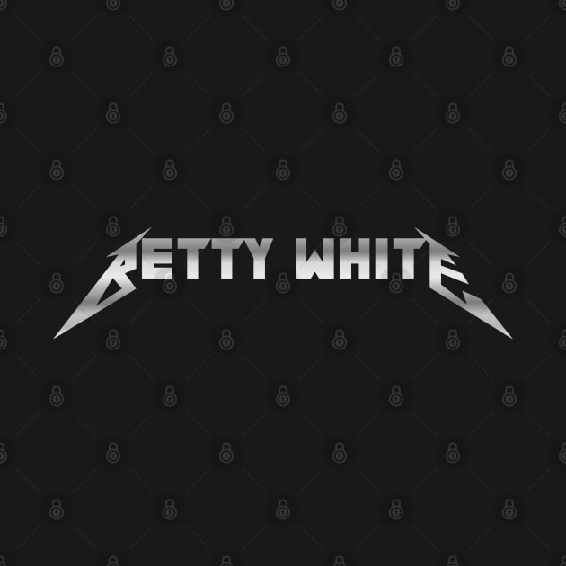 Betty White is Metal by Scottish Arms Dealer