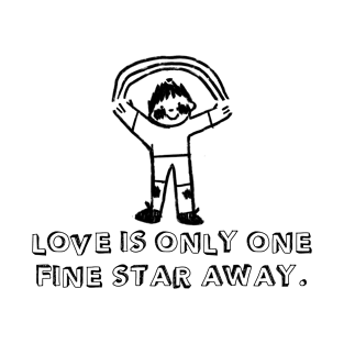 Love is only one fine star away T-Shirt