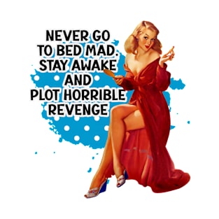 Never Go To Bed Mad Funny Retro Housewife Humor T-Shirt